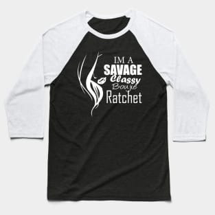 im a savage classy bougie ratchet Classic T-Shirt Baseball T-Shirt
